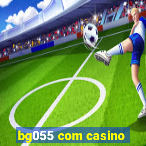 bg055 com casino